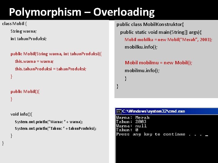 Polymorphism – Overloading class Mobil { String warna; public class Mobil. Konstruktor{ public static