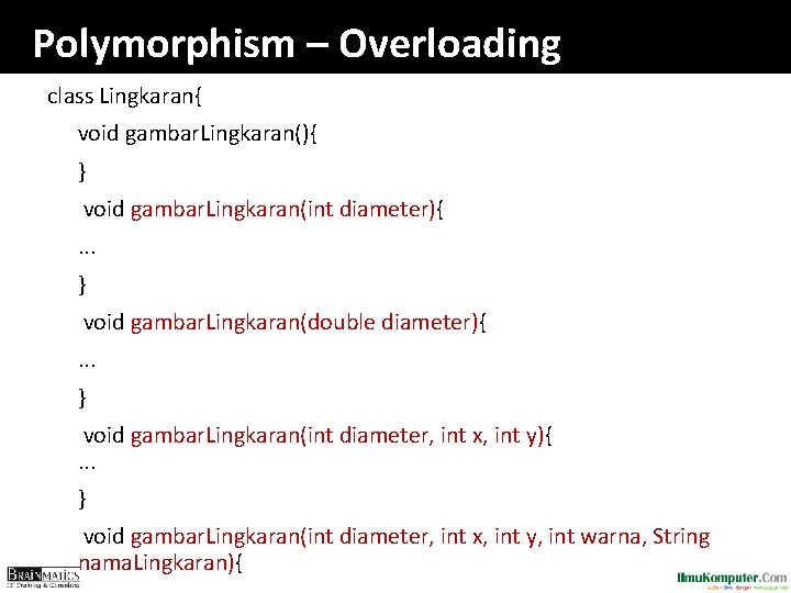 Polymorphism – Overloading class Lingkaran{ void gambar. Lingkaran(){ } void gambar. Lingkaran(int diameter){. .