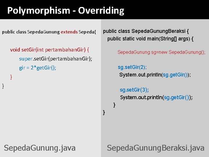 Polymorphism - Overriding public class Sepeda. Gunung extends Sepeda{ public class Sepeda. Gunung. Beraksi