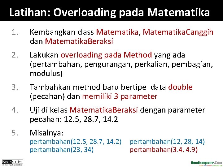 Latihan: Overloading pada Matematika 1. Kembangkan class Matematika, Matematika. Canggih dan Matematika. Beraksi 2.