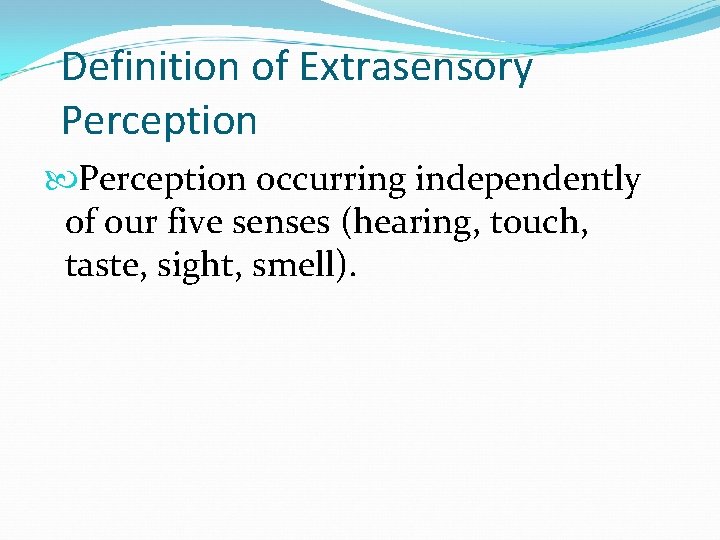Definition of Extrasensory Perception occurring independently of our five senses (hearing, touch, taste, sight,