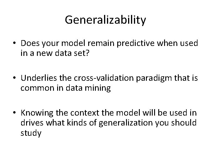 Generalizability • Does your model remain predictive when used in a new data set?