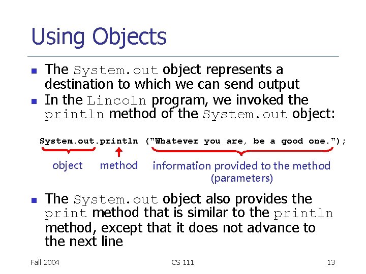 Using Objects n n The System. out object represents a destination to which we