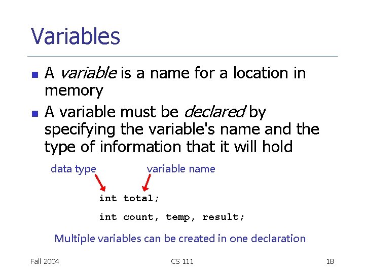 Variables n n A variable is a name for a location in memory A