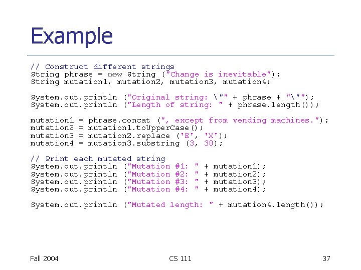 Example // Construct different strings String phrase = new String ("Change is inevitable"); String
