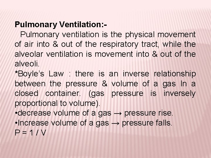Pulmonary Ventilation: Pulmonary ventilation is the physical movement of air into & out of