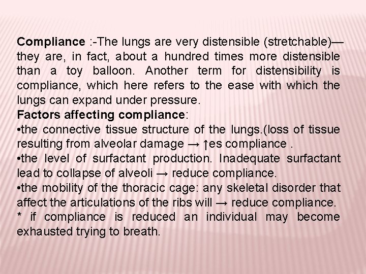 Compliance : -The lungs are very distensible (stretchable)— they are, in fact, about a