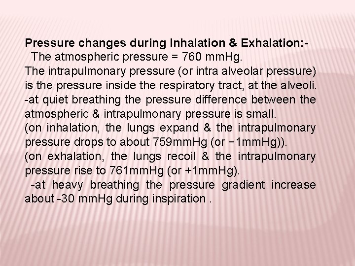 Pressure changes during Inhalation & Exhalation: The atmospheric pressure = 760 mm. Hg. The