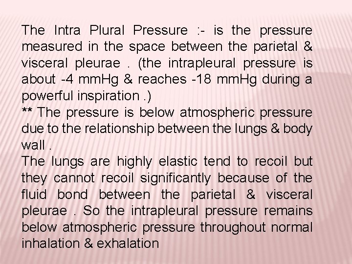 The Intra Plural Pressure : - is the pressure measured in the space between