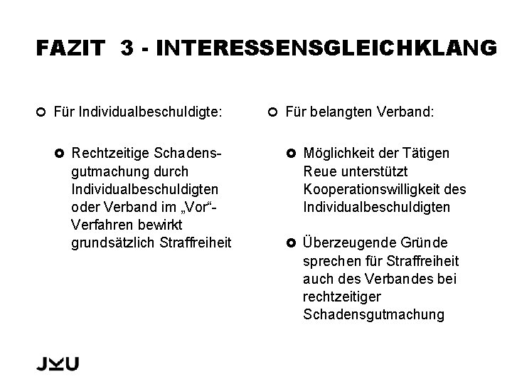 FAZIT 3 - INTERESSENSGLEICHKLANG Für Individualbeschuldigte: Rechtzeitige Schadens- gutmachung durch Individualbeschuldigten oder Verband im