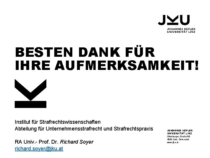 BESTEN DANK FÜR IHRE AUFMERKSAMKEIT! Institut für Strafrechtswissenschaften Abteilung für Unternehmensstrafrecht und Strafrechtspraxis RA