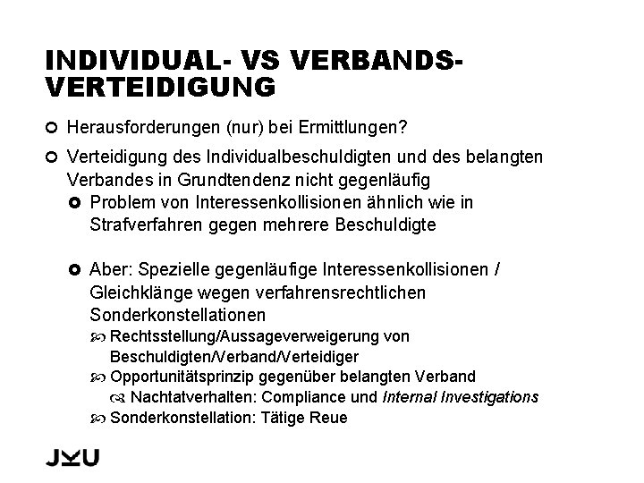 INDIVIDUAL- VS VERBANDSVERTEIDIGUNG Herausforderungen (nur) bei Ermittlungen? Verteidigung des Individualbeschuldigten und des belangten Verbandes