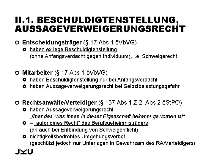 II. 1. BESCHULDIGTENSTELLUNG, AUSSAGEVERWEIGERUNGSRECHT Entscheidungsträger (§ 17 Abs 1 öVb. VG) haben ex lege