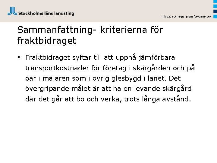 Tillväxt och regionplaneförvaltningen Sammanfattning- kriterierna för fraktbidraget § Fraktbidraget syftar till att uppnå jämförbara