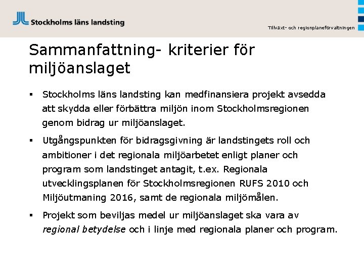 Tillväxt- och regionplaneförvaltningen Sammanfattning- kriterier för miljöanslaget § Stockholms läns landsting kan medfinansiera projekt