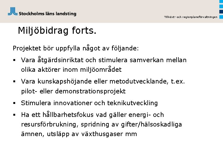 Tillväxt- och regionplaneförvaltningen Miljöbidrag forts. Projektet bör uppfylla något av följande: § Vara åtgärdsinriktat