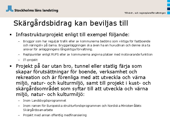 Tillväxt-, och regionplaneförvaltningen Skärgårdsbidrag kan beviljas till § Infrastrukturprojekt enligt till exempel följande: –