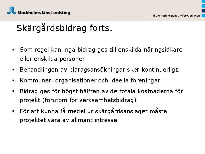 Tillväxt- och regionplaneförvaltningen Skärgårdsbidrag forts. § Som regel kan inga bidrag ges till enskilda