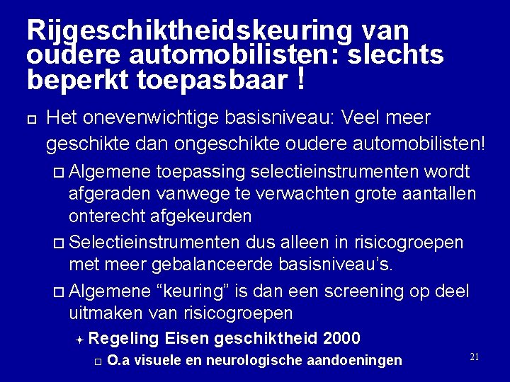 Rijgeschiktheidskeuring van oudere automobilisten: slechts beperkt toepasbaar ! ¨ Het onevenwichtige basisniveau: Veel meer