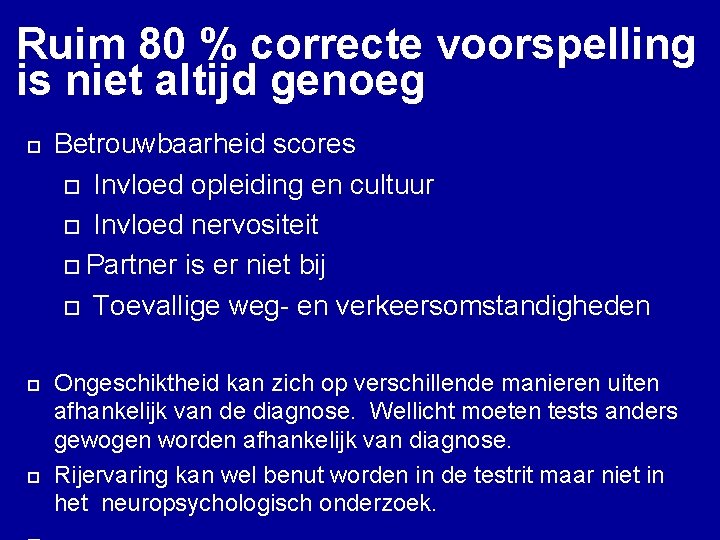 Ruim 80 % correcte voorspelling is niet altijd genoeg ¨ ¨ ¨ Betrouwbaarheid scores