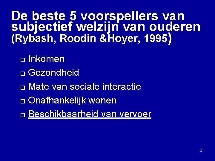 De beste 5 voorspellers van subjectief welzijn van ouderen (Rybash, Roodin &Hoyer, 1995) Inkomen