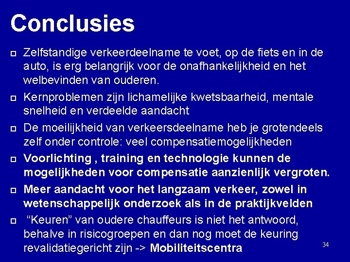 Conclusies ¨ ¨ ¨ Zelfstandige verkeerdeelname te voet, op de fiets en in de