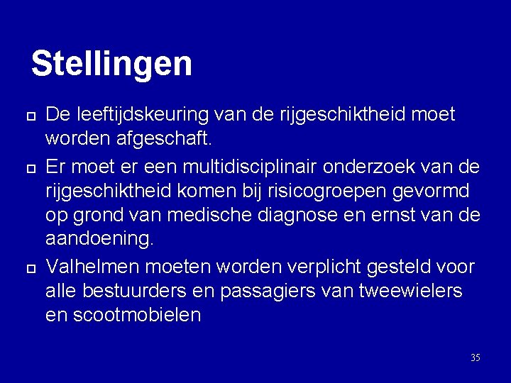 Stellingen ¨ ¨ ¨ De leeftijdskeuring van de rijgeschiktheid moet worden afgeschaft. Er moet