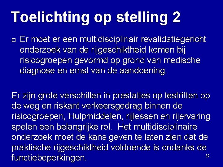 Toelichting op stelling 2 ¨ Er moet er een multidisciplinair revalidatiegericht onderzoek van de