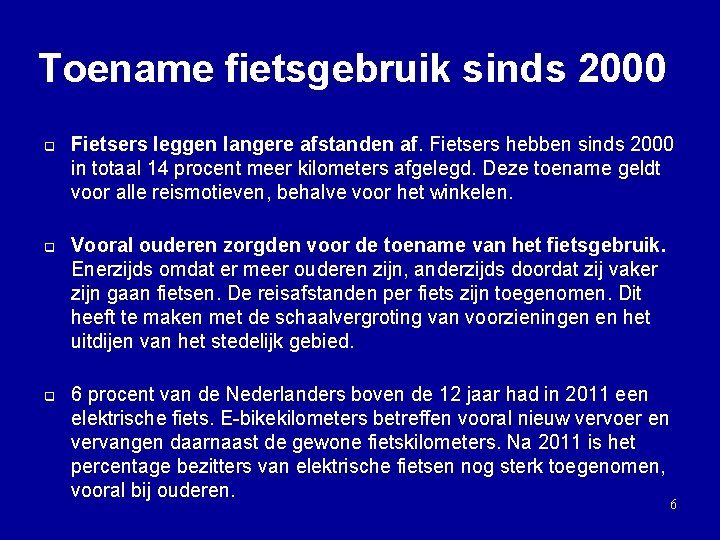 Toename fietsgebruik sinds 2000 q q q Fietsers leggen langere afstanden af. Fietsers hebben