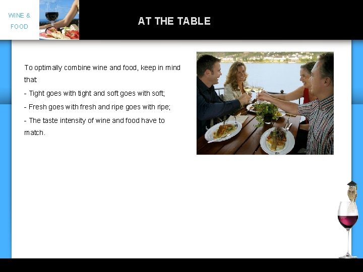 WINE & FOOD AT THE TABLE To optimally combine wine and food, keep in