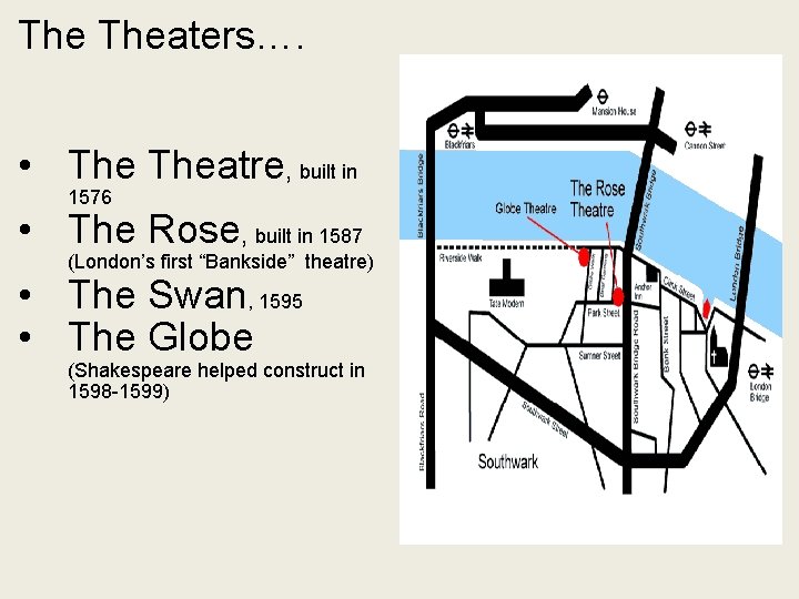 The Theaters…. • Theatre, built in 1576 • The Rose, built in 1587 (London’s