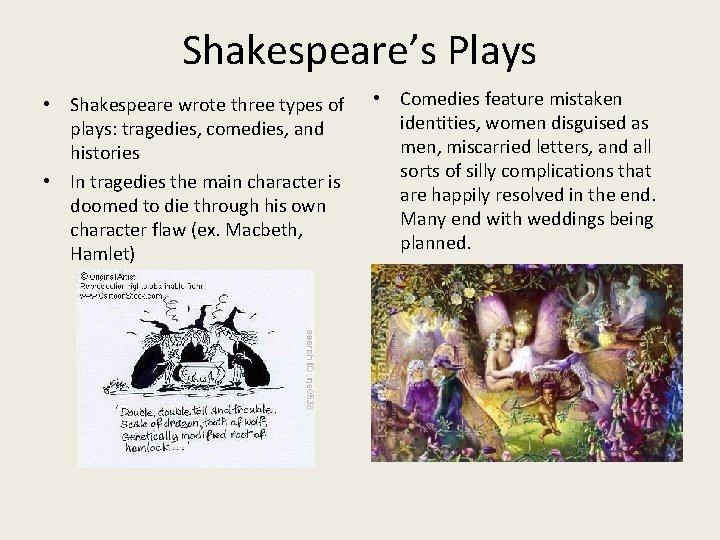 Shakespeare’s Plays • Shakespeare wrote three types of plays: tragedies, comedies, and histories •
