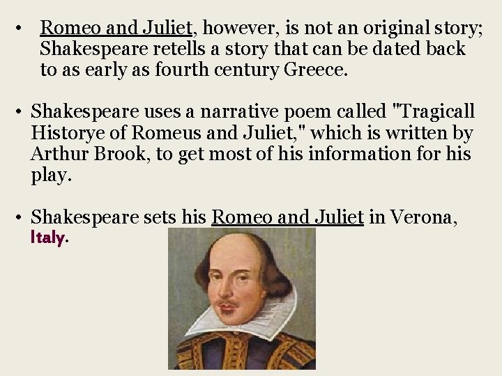  • Romeo and Juliet, however, is not an original story; Shakespeare retells a