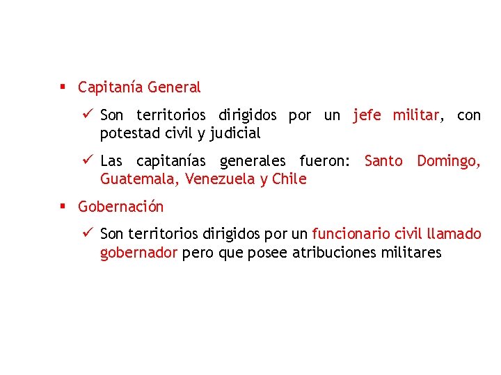 § Capitanía General ü Son territorios dirigidos por un jefe militar, con potestad civil