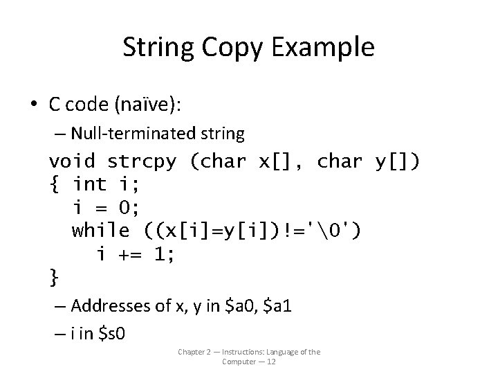 String Copy Example • C code (naïve): – Null-terminated string void strcpy (char x[],