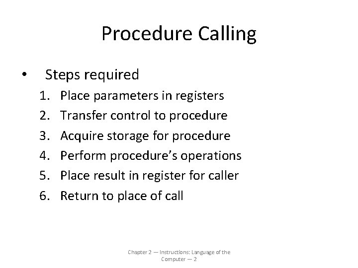 Procedure Calling • Steps required 1. 2. 3. 4. 5. 6. Place parameters in