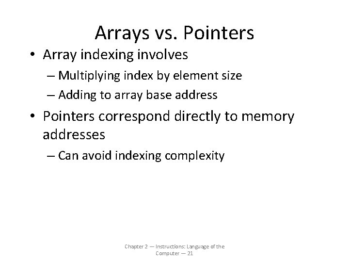Arrays vs. Pointers • Array indexing involves – Multiplying index by element size –