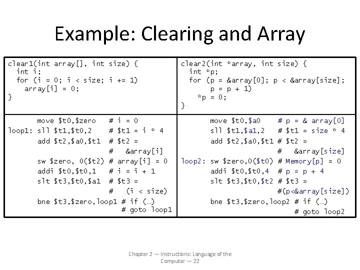 Example: Clearing and Array clear 1(int array[], int size) { int i; for (i