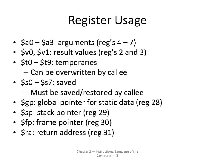 Register Usage • $a 0 – $a 3: arguments (reg’s 4 – 7) •