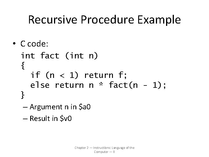 Recursive Procedure Example • C code: int fact (int n) { if (n <