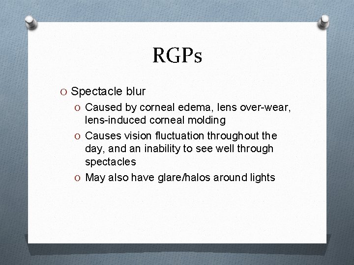 RGPs O Spectacle blur O Caused by corneal edema, lens over-wear, lens-induced corneal molding