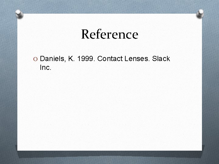 Reference O Daniels, K. 1999. Contact Lenses. Slack Inc. 