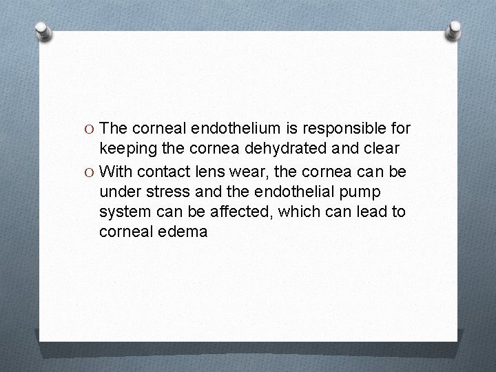 O The corneal endothelium is responsible for keeping the cornea dehydrated and clear O