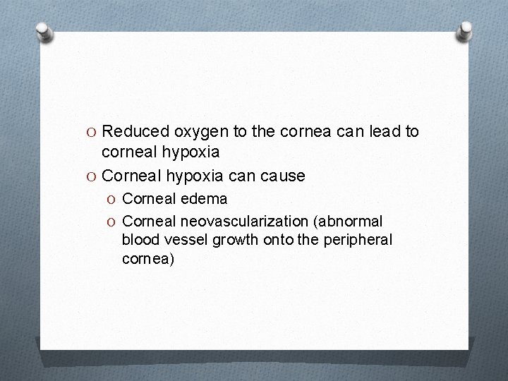 O Reduced oxygen to the cornea can lead to corneal hypoxia O Corneal hypoxia