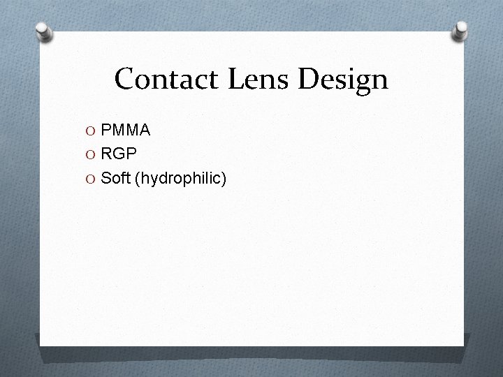 Contact Lens Design O PMMA O RGP O Soft (hydrophilic) 