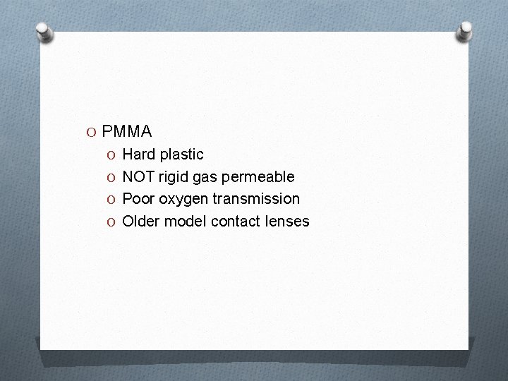 O PMMA O Hard plastic O NOT rigid gas permeable O Poor oxygen transmission