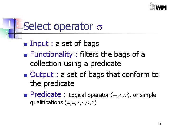 Select operator n n Input : a set of bags Functionality : filters the