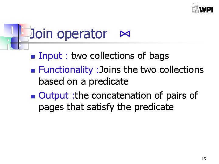 Join operator n n n Input : two collections of bags Functionality : Joins