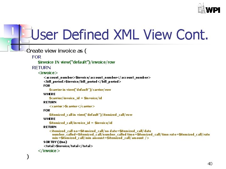 User Defined XML View Cont. Create view invoice as ( FOR $invoice IN view(“default”)/invoice/row
