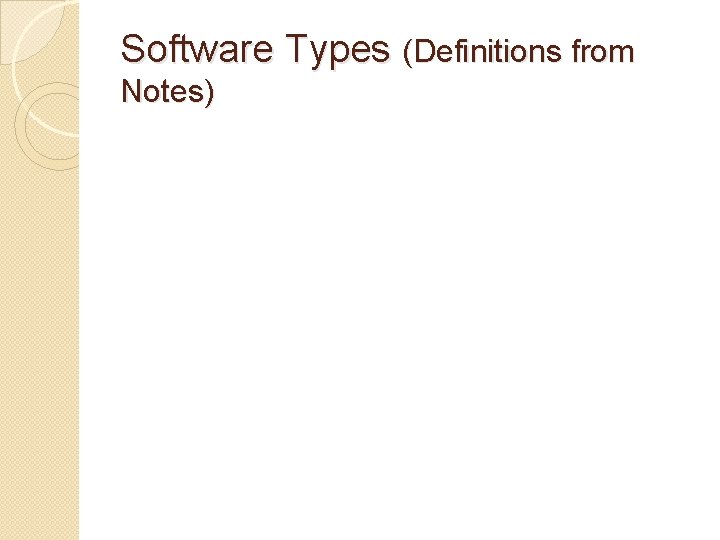 Software Types (Definitions from Notes) Software Types (Definitions from Notes)